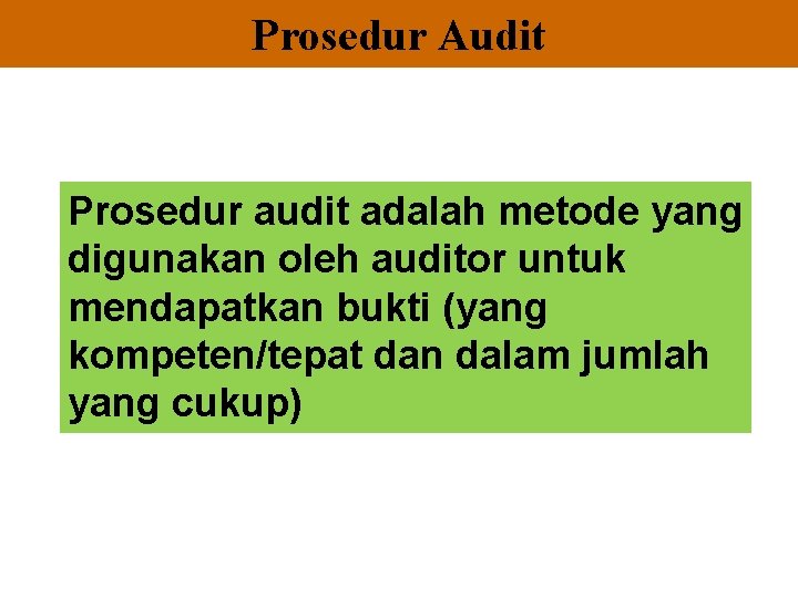 Prosedur Audit Prosedur audit adalah metode yang digunakan oleh auditor untuk mendapatkan bukti (yang