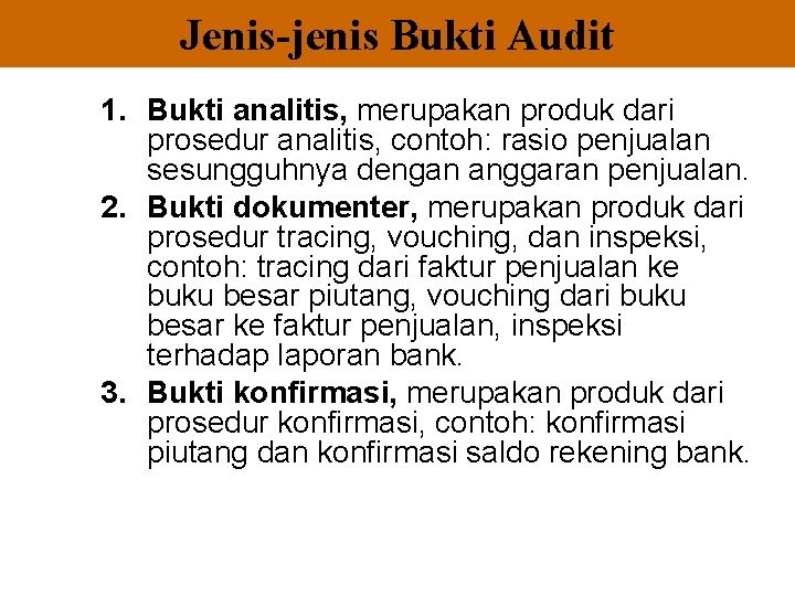 Jenis-jenis Bukti Audit 1. Bukti analitis, merupakan produk dari prosedur analitis, contoh: rasio penjualan