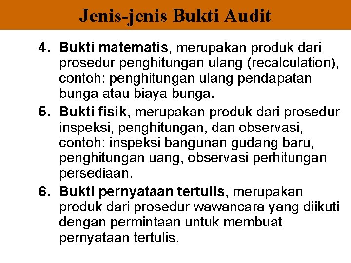 Jenis-jenis Bukti Audit 4. Bukti matematis, merupakan produk dari prosedur penghitungan ulang (recalculation), contoh: