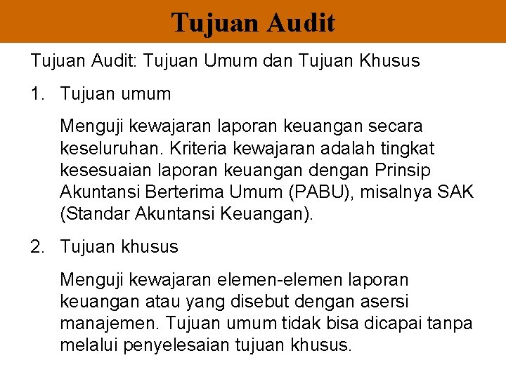 Tujuan Audit: Tujuan Umum dan Tujuan Khusus 1. Tujuan umum Menguji kewajaran laporan keuangan