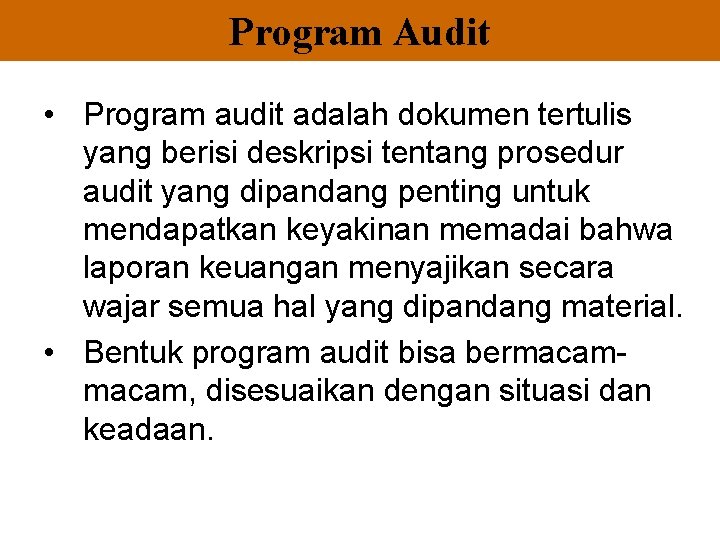 Program Audit • Program audit adalah dokumen tertulis yang berisi deskripsi tentang prosedur audit