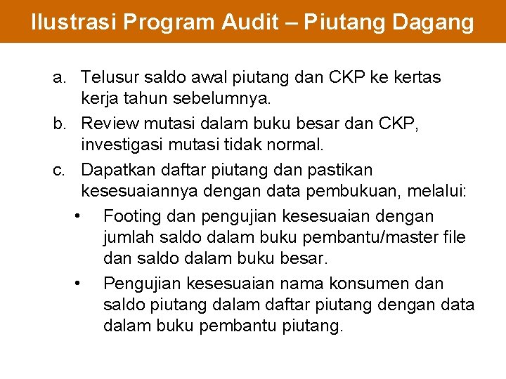 Ilustrasi Program Audit – Piutang Dagang a. Telusur saldo awal piutang dan CKP ke