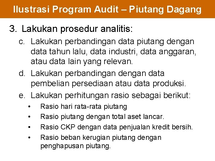 Ilustrasi Program Audit – Piutang Dagang 3. Lakukan prosedur analitis: c. Lakukan perbandingan data