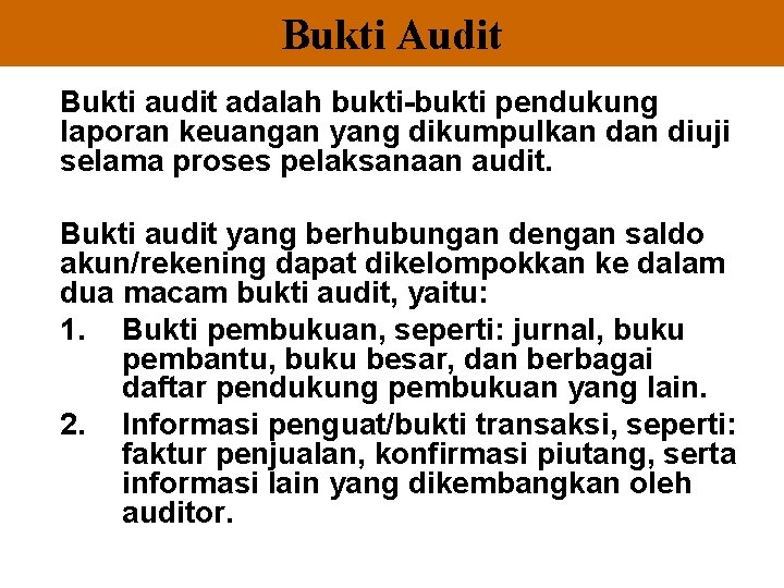 Bukti Audit Bukti audit adalah bukti-bukti pendukung laporan keuangan yang dikumpulkan diuji selama proses