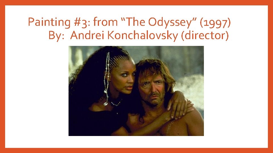 Painting #3: from “The Odyssey” (1997) By: Andrei Konchalovsky (director) 