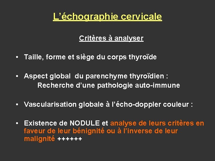 L’échographie cervicale Critères à analyser • Taille, forme et siège du corps thyroïde •