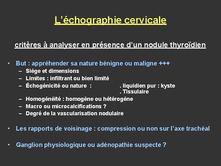 L’échographie cervicale critères à analyser en présence d’un nodule thyroïdien • But : appréhender