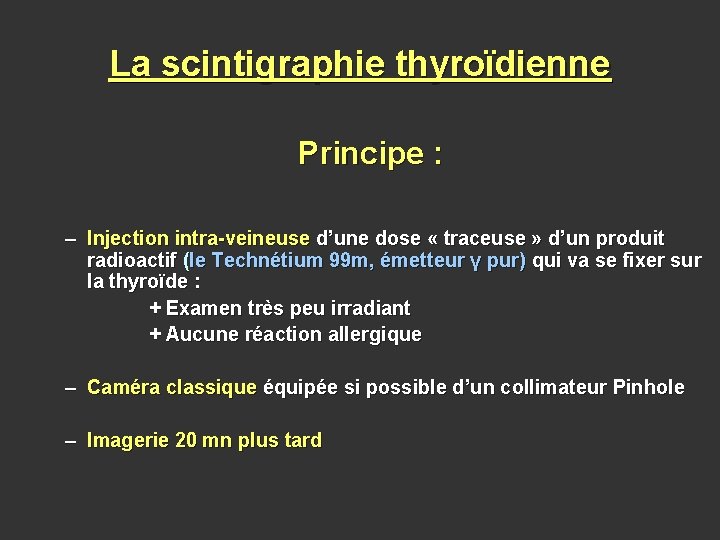 La scintigraphie thyroïdienne Principe : – Injection intra-veineuse d’une dose « traceuse » d’un