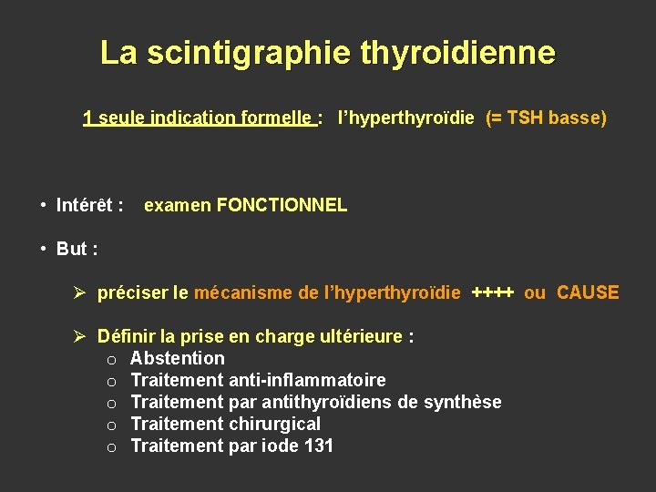 La scintigraphie thyroidienne 1 seule indication formelle : l’hyperthyroïdie (= TSH basse) • Intérêt