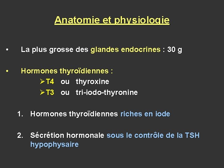 Anatomie et physiologie • La plus grosse des glandes endocrines : 30 g •