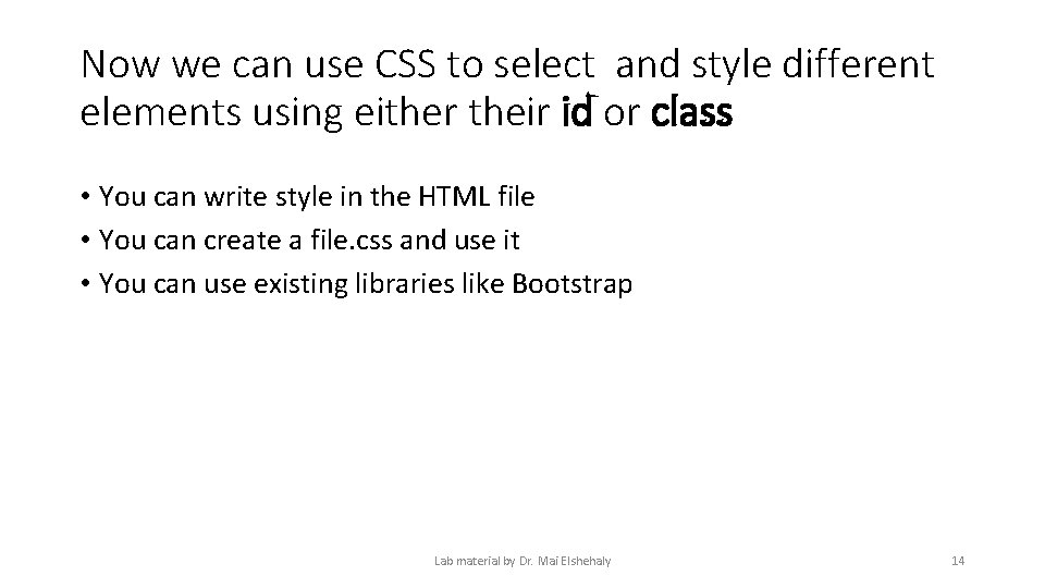 Now we can use CSS to select and style different elements using either their Now we can use CSS to select and style different elements using either their