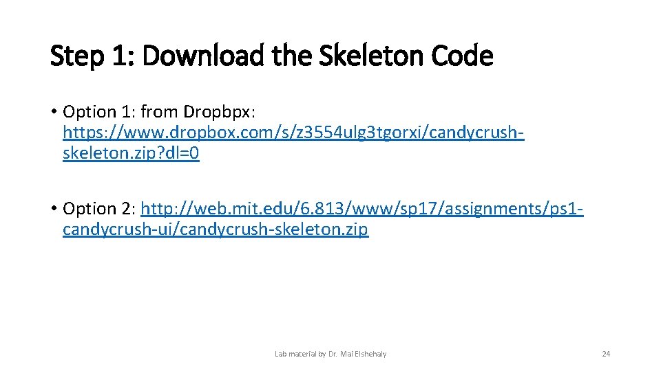Step 1: Download the Skeleton Code • Option 1: from Dropbpx: https: //www. dropbox. Step 1: Download the Skeleton Code • Option 1: from Dropbpx: https: //www. dropbox.