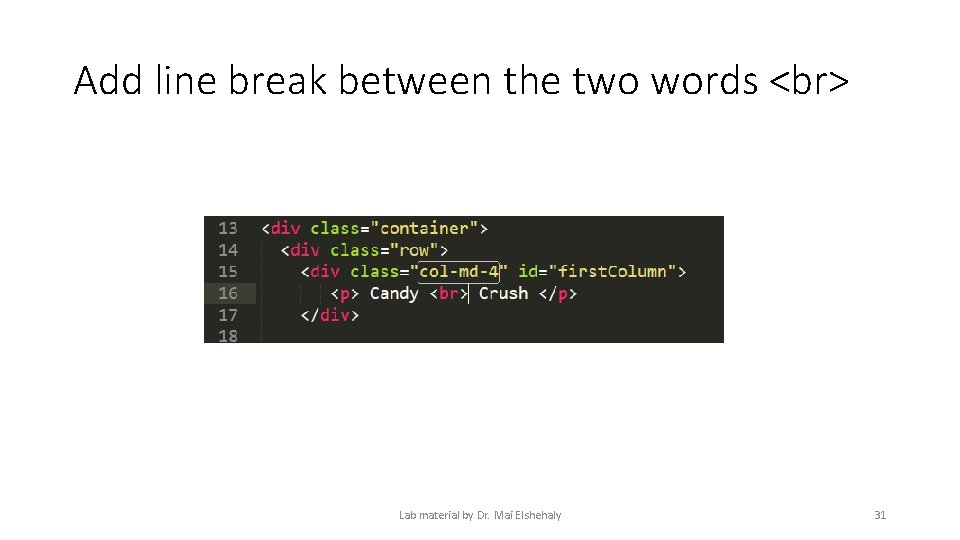 Add line break between the two words Lab material by Dr. Mai Elshehaly 31 Add line break between the two words Lab material by Dr. Mai Elshehaly 31