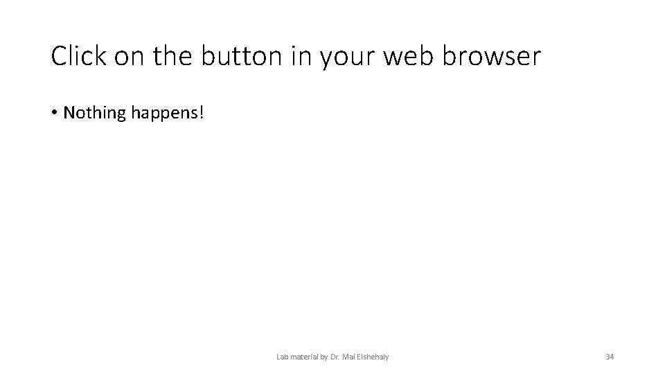 Click on the button in your web browser • Nothing happens! Lab material by Click on the button in your web browser • Nothing happens! Lab material by