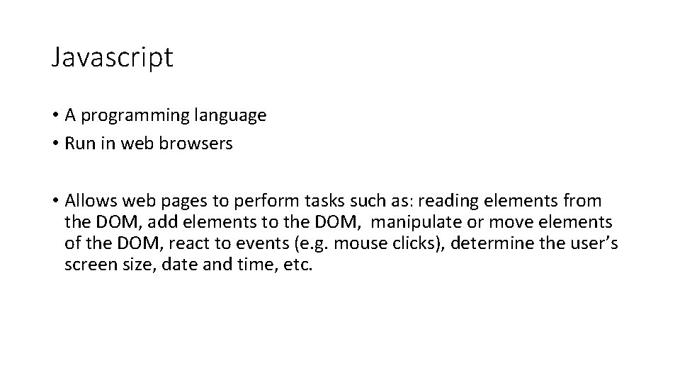 Javascript • A programming language • Run in web browsers • Allows web pages Javascript • A programming language • Run in web browsers • Allows web pages