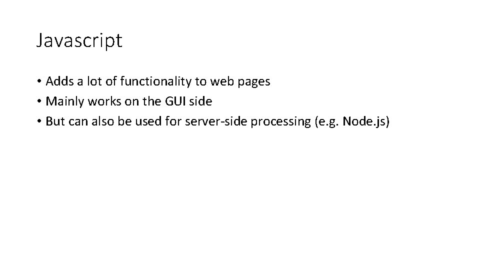 Javascript • Adds a lot of functionality to web pages • Mainly works on Javascript • Adds a lot of functionality to web pages • Mainly works on