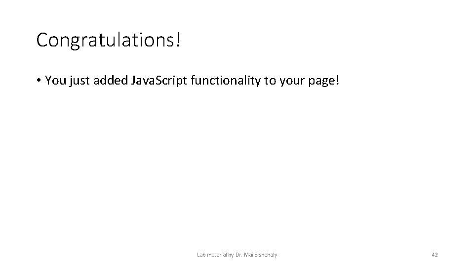 Congratulations! • You just added Java. Script functionality to your page! Lab material by Congratulations! • You just added Java. Script functionality to your page! Lab material by