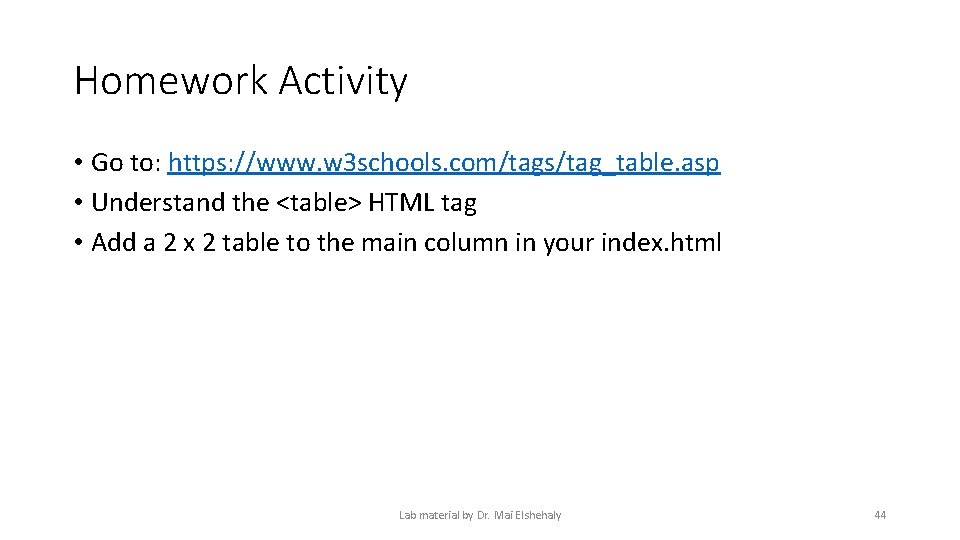 Homework Activity • Go to: https: //www. w 3 schools. com/tags/tag_table. asp • Understand Homework Activity • Go to: https: //www. w 3 schools. com/tags/tag_table. asp • Understand