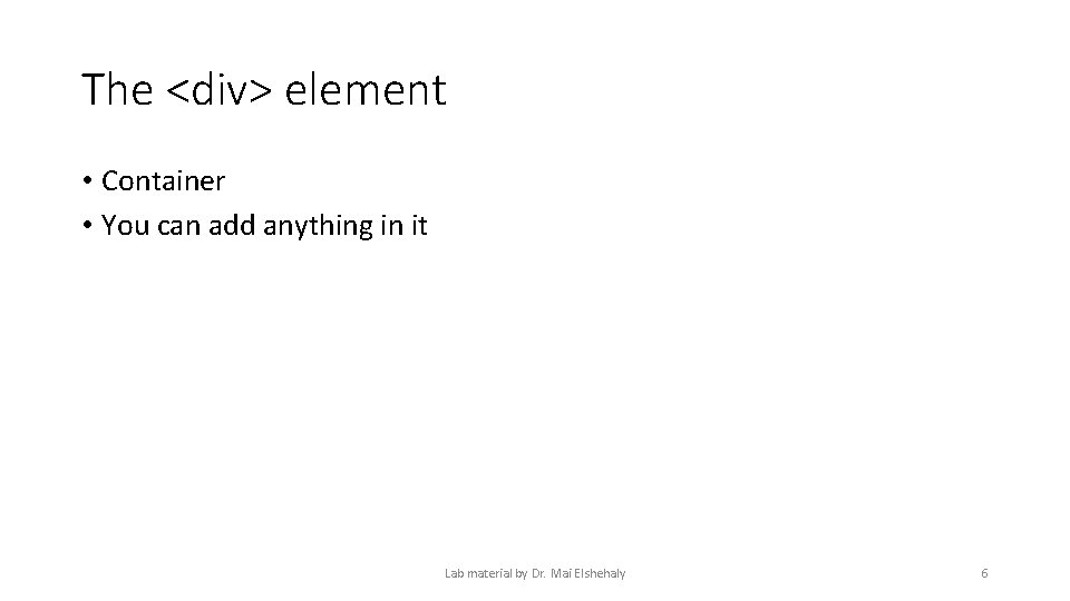 The <div> element • Container • You can add anything in it Lab material The <div> element • Container • You can add anything in it Lab material