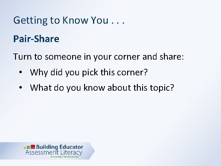 Getting to Know You. . . Pair-Share Turn to someone in your corner and