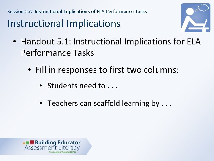 Session 5. A: Instructional Implications of ELA Performance Tasks Instructional Implications • Handout 5.