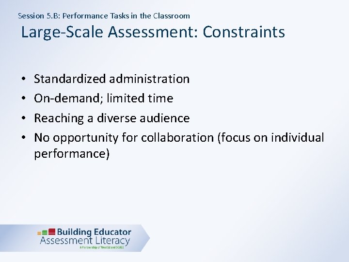 Session 5. B: Performance Tasks in the Classroom Large-Scale Assessment: Constraints • • Standardized