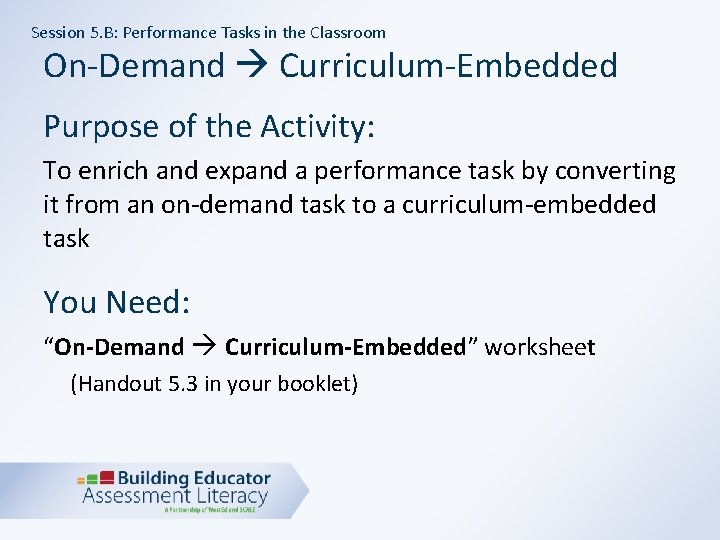 Session 5. B: Performance Tasks in the Classroom On-Demand Curriculum-Embedded Purpose of the Activity: