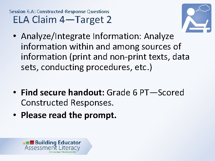 Session 6. A: Constructed-Response Questions ELA Claim 4—Target 2 • Analyze/Integrate Information: Analyze information