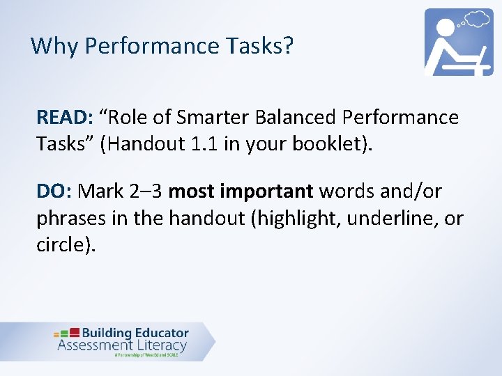 Why Performance Tasks? READ: “Role of Smarter Balanced Performance Tasks” (Handout 1. 1 in