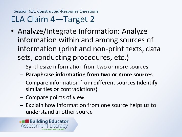 Session 6. A: Constructed-Response Questions ELA Claim 4—Target 2 • Analyze/Integrate Information: Analyze information