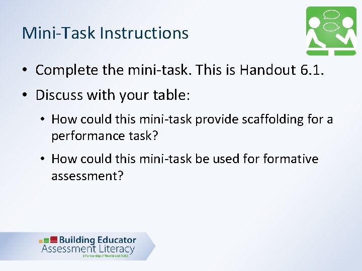 Mini-Task Instructions • Complete the mini-task. This is Handout 6. 1. • Discuss with