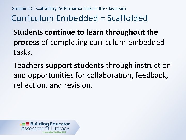 Session 6. C: Scaffolding Performance Tasks in the Classroom Curriculum Embedded = Scaffolded Students