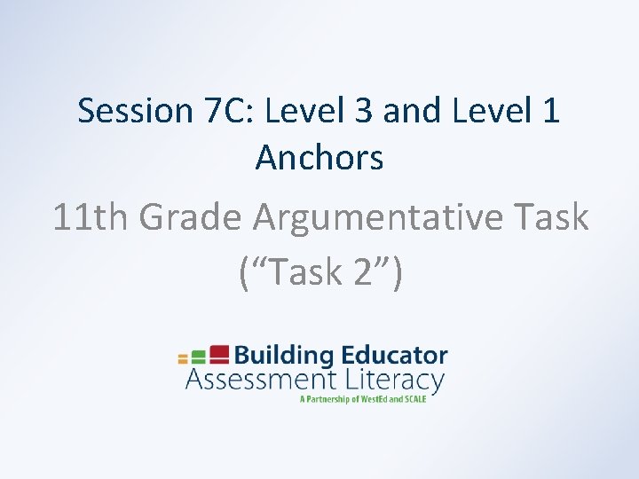 Session 7 C: Level 3 and Level 1 Anchors 11 th Grade Argumentative Task