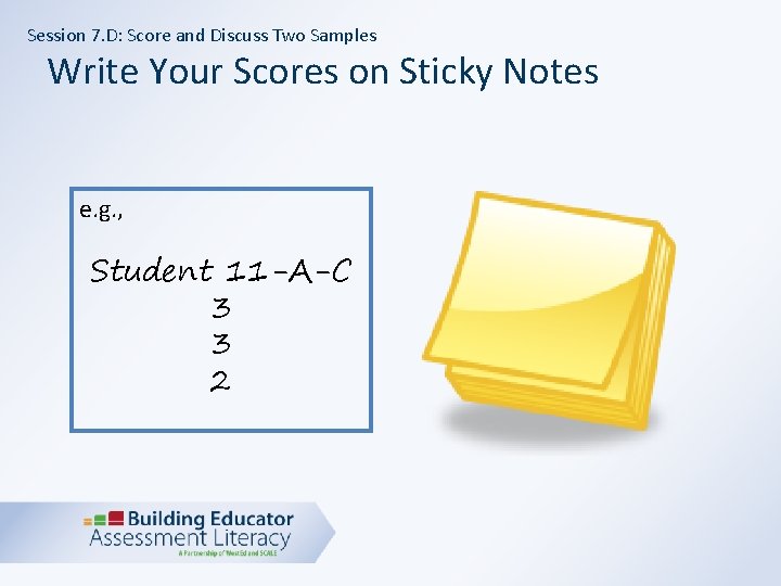 Session 7. D: Score and Discuss Two Samples Write Your Scores on Sticky Notes