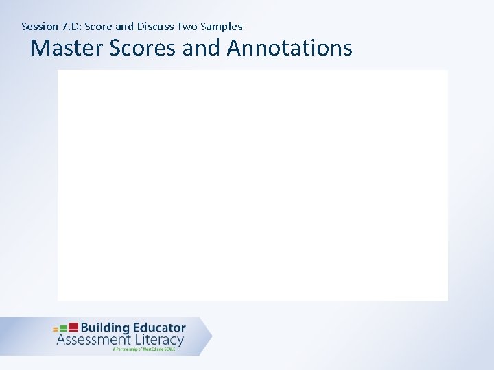 Session 7. D: Score and Discuss Two Samples Master Scores and Annotations 
