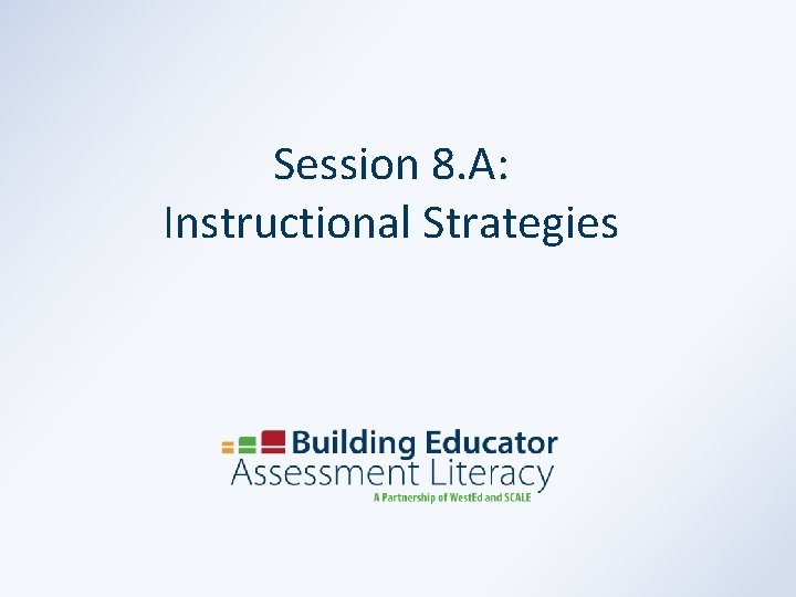 Session 8. A: Instructional Strategies 