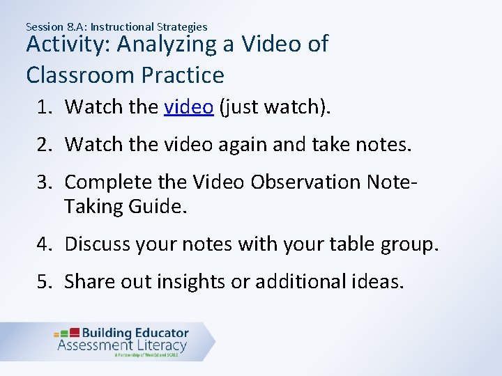 Session 8. A: Instructional Strategies Activity: Analyzing a Video of Classroom Practice 1. Watch