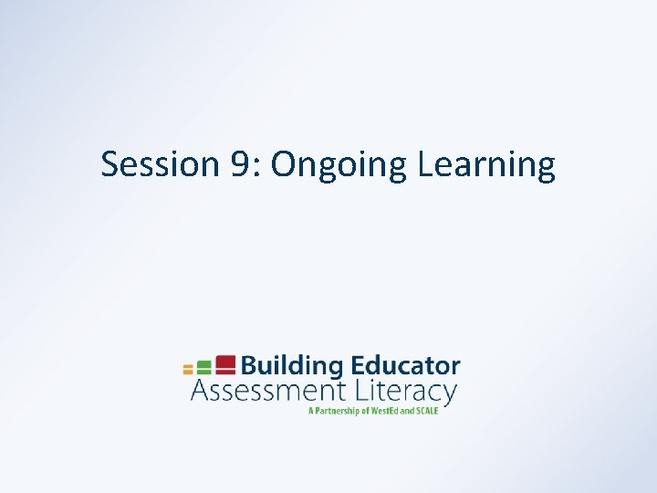 Session 9: Ongoing Learning 
