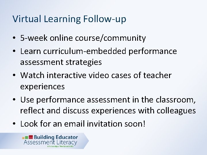 Virtual Learning Follow-up • 5 -week online course/community • Learn curriculum-embedded performance assessment strategies
