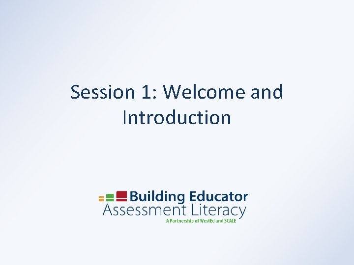 Session 1: Welcome and Introduction 