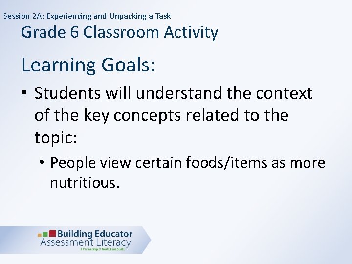 Session 2 A: Experiencing and Unpacking a Task Grade 6 Classroom Activity Learning Goals: