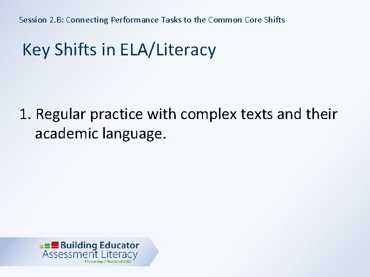 Session 2. B: Connecting Performance Tasks to the Common Core Shifts Key Shifts in