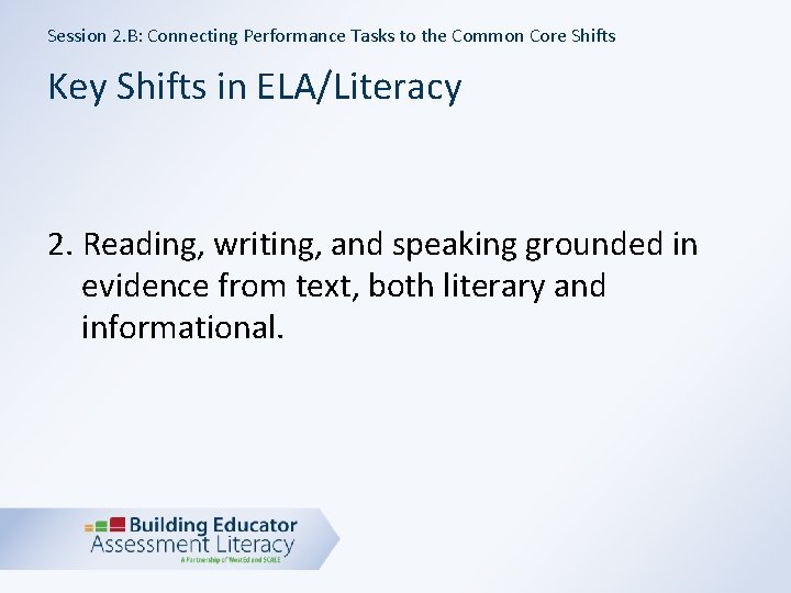 Session 2. B: Connecting Performance Tasks to the Common Core Shifts Key Shifts in