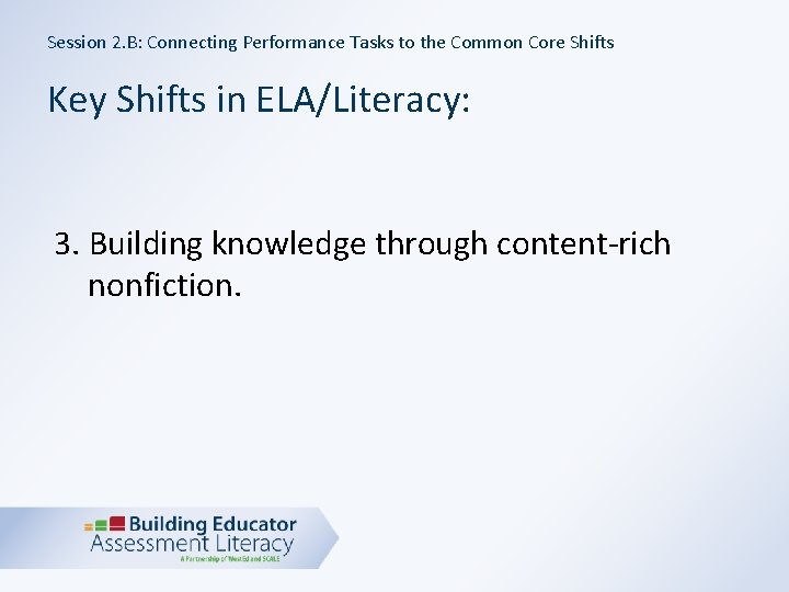 Session 2. B: Connecting Performance Tasks to the Common Core Shifts Key Shifts in