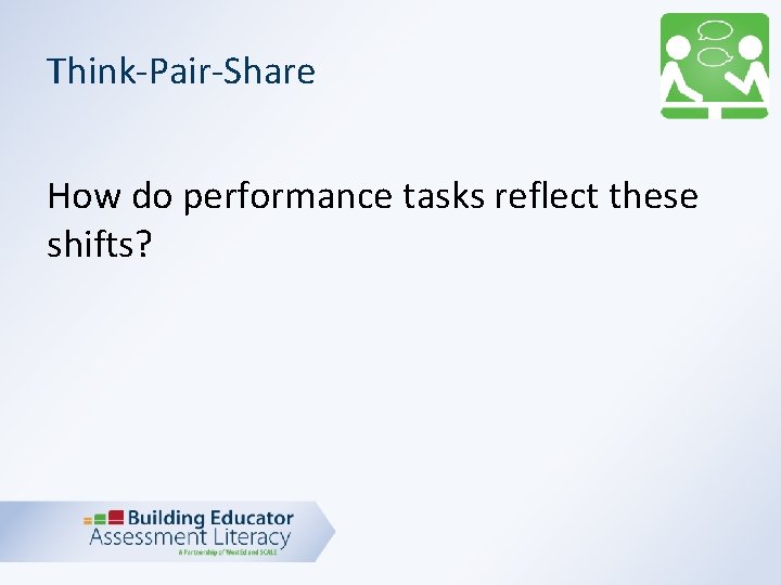 Think-Pair-Share How do performance tasks reflect these shifts? 