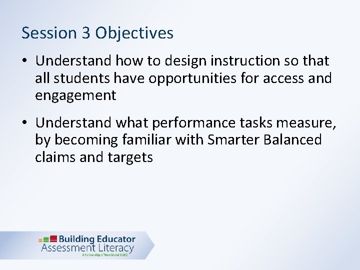 Session 3 Objectives • Understand how to design instruction so that all students have