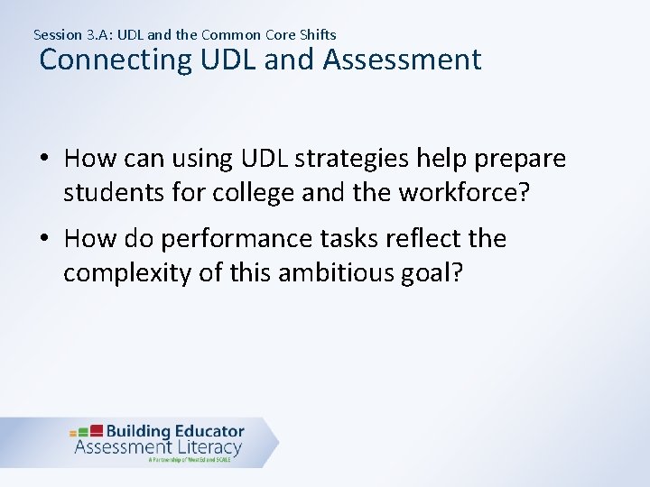 Session 3. A: UDL and the Common Core Shifts Connecting UDL and Assessment •