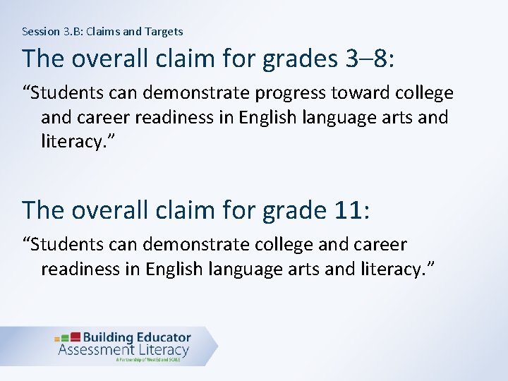 Session 3. B: Claims and Targets The overall claim for grades 3– 8: “Students