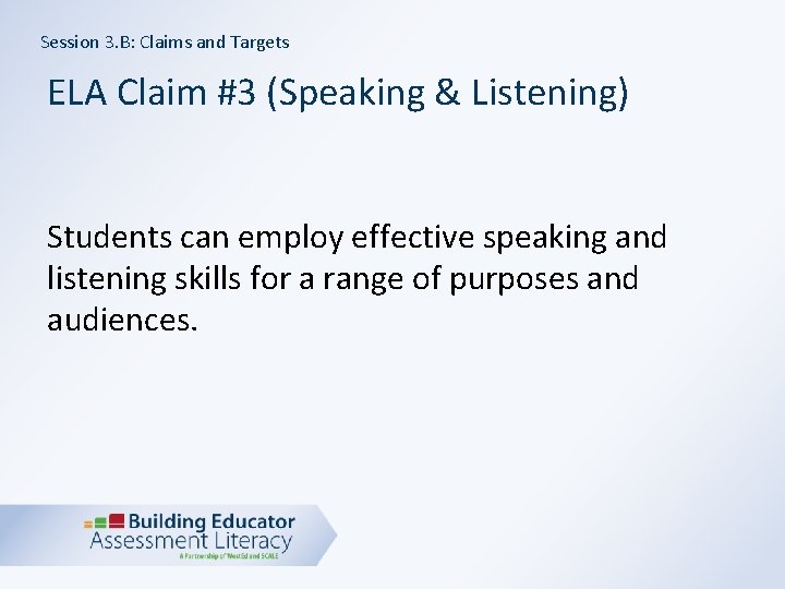 Session 3. B: Claims and Targets ELA Claim #3 (Speaking & Listening) Students can