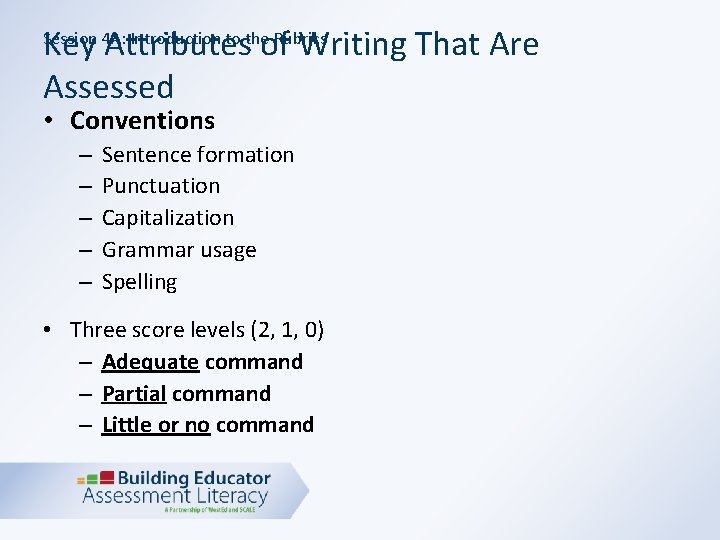 Key Attributes of Writing That Are Assessed Session 4 A: Introduction to the Rubrics